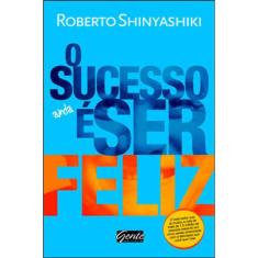 O Sucesso É Ser Feliz