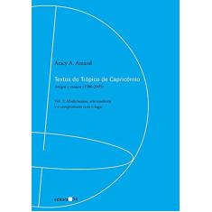 Textos do Trópico de Capricórnio: Artigos e Ensaios (1980-2005): Modernismo, Arte Moderna e o Compromisso com o Lugar: Volume 1