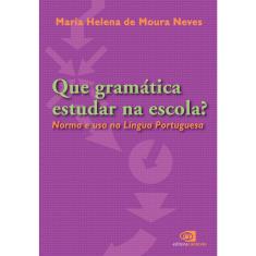 Livro - Que gramática estudar na escola?: Norma e uso na língua portuguesa