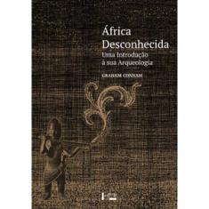 África Desconhecida: Uma Introdução À Sua Arqueologia