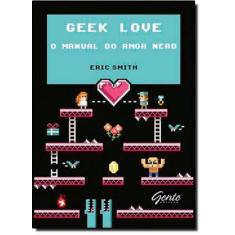 Geek Love: O Manual do Amor Nerd