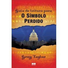 Livro: Guia De Leitura Para O Símbolo Perdido Autor: Greg Taylor (Novo