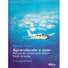 Aprendendo a Voar. Manual de Treinamento Básico. Piloto de Avião