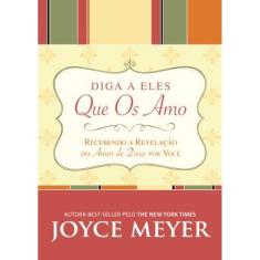 Diga a Eles que os Amo - Recebendo a Revelacao do Amor de Deus por Voce