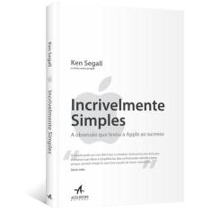 Livro Incrivelmente Simples a obsessão que levou a Apple ao sucesso Ke