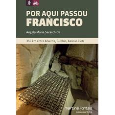 Por Aqui Passou Francisco: 350 km Entre Alverne, Gubbio, Assis e Rieti
