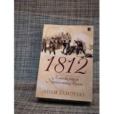1812: A marcha fatal de Napoleão rumo a Moscou