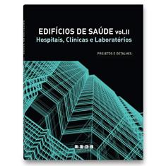 Edifícios de Saúde. Hospitais, Clínicas e Laboratórios - Volume II