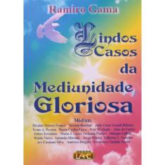 Lindos Casos Da Mediunidade Gloriosa