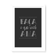 Arte Maníacos Quadro Decorativo Faça o que Você Ama - 23x16,25cm (Moldura caixa em laca branca)