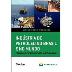 Indústria do Petróleo no Brasil e no Mundo: Formação, Desenvolvimento e Ambiência Atual
