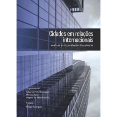 Cidades Em Relaçoes Internacionais - Analises E Experiencias Brasileiras