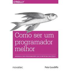 Como ser um programador melhor: um manual para programadores que se importam com código