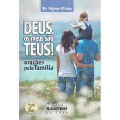 Deus, Os Meus São Teus - Oracões Pela Família
