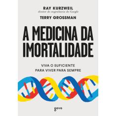 Livro - A medicina da imortalidade: Viva o suficiente para viver para sempre