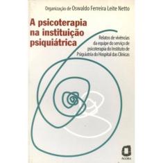 A Psicoterapia Na Instituição Psiquiátrica - Relatos Da Equipe Do Hospital Das Clínicas