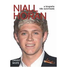 Niall Horan. A Biografia não Autorizada