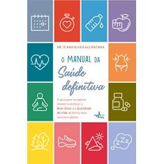 O manual da saúde definitiva : O guia para recuperar, manter e otimizar o bem-estar e a qualidade de vida de forma mais natural e efetiva