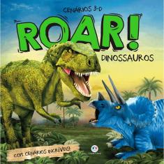 Livro - Roar! Dinossauros: Com cenários incríveis