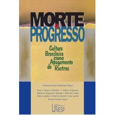 Morte e progresso: Cultura brasileira como apagamento de rastros