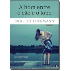 Livro A Hora Entre o Cão e o Lobo - Silke Scheuermann