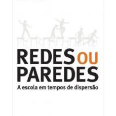 Livro Redes Ou Paredes: A Escola Em Tempos De Dispersão