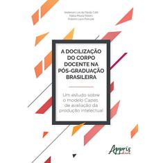 A docilização do corpo docente na pós-graduação brasileira: um estudo sobre o modelo capes de avaliação da produção intelectual