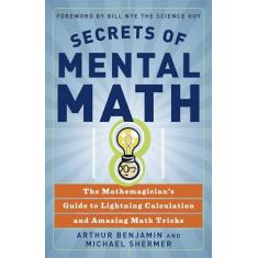 Secrets of Mental Math: The Mathemagician's Guide to Lightning Calculation and Amazing Math Tricks
