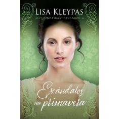 Livro Escândalos Na Primavera As Quatro Estacoes Do Amor Lisa Kleypas