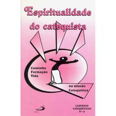 Livro - Espiritualidade do Catequista - Caminho, Formação, Vida na Missão Catequética