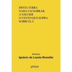 Desta Terra Nada Vai Sobrar, A Não Ser O Vento Que Sopra Sobre Ela