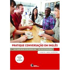 Pratique conversação em inglês: Mais de 2000 Mini Diálogos em Mais de 50 Situações
