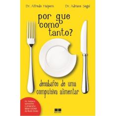 Livro - Por que como tanto?