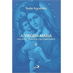 A Virgem Maria: cem Textos Marianos com Comentários