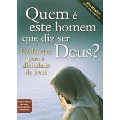 Quem É Este Homem que Diz Ser Deus