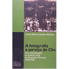 A fotografia a serviço de Clio: Uma interpretação da história visual da Revolução Mexicana (1900-1940)