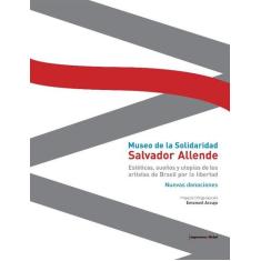 Museo de La Solidaridad Salvador Allende: Esteticas, Suenos Y Utopias 