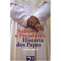 Santos E Pecadores - História Dos Papas - Edicoes 70