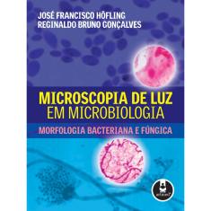 Livro - Microscopia de Luz em Microbiologia: Morfologia Bacteriana e Fúngica