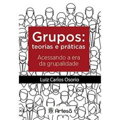 Grupos: Teoria E Praticas: Acessando A Era Da Grup