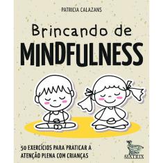 Brincando De Mindfulness: 50 Exercícios Para Praticar A Atenção Plena Com Crianças - 1ª Ed.