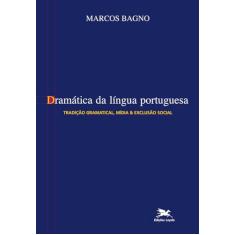Dramática da língua portuguesa: Tradição gramatical, mídia & exclusão social