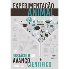 Experimentação Animal: Um Obstáculo ao Avanço Científico