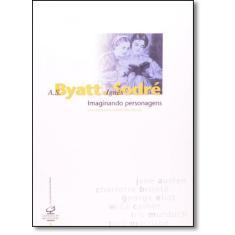 Livro Imaginando Personagens - A. S. Byatt E Ignês Sodré