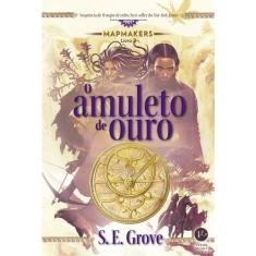 Livro - O amuleto de ouro (Vol. 2 Mapmakers)