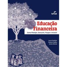 Educacao Financeira - Como Planejar, Consumir, Poupar E Investir