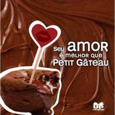 Livro - Seu amor e melhor que Petit gateau