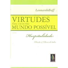 Virtudes para um outro mundo possível vol. I: Hospitalidade: direito e dever de todos