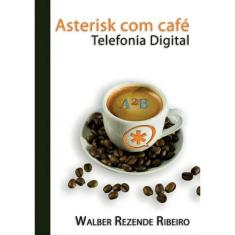 Asterisk Com Café: Telefonia Digital