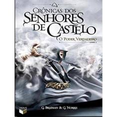 Crônicas Dos Senhores De Castelo: O Poder Verdadeiro (Vol. 1)